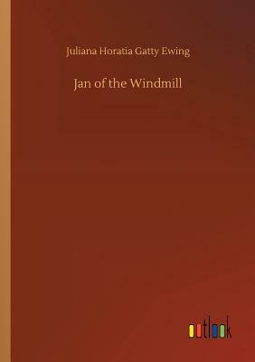 Jan of the Windmill by Juliana Horatia Gatty Ewing