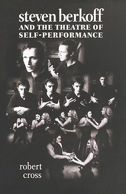 Steven Berkoff and the Theatre of Self-Performance by Robert Cross