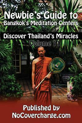 Newbie's Guide to Bangkok's Meditation Centers: Discover Thailand's Miracles Volume 11 by Paradee Turley, Danica Nina Louwe, Neo Lothongkum