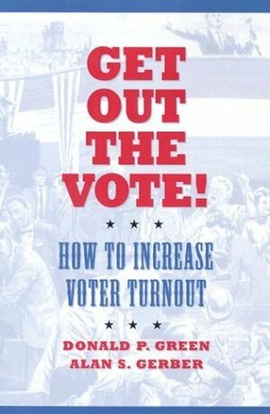 Get Out the Vote!: How to Increase Voter Turnout by Donald P. Green