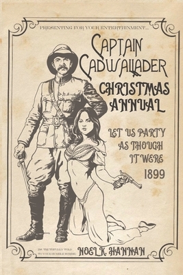 Captain Cadwallader's Christmas Annual: Let Us Party As Though It Were 1899 by 