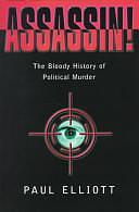 Assassin!: The Bloody History of Political Murder by Paul Elliott