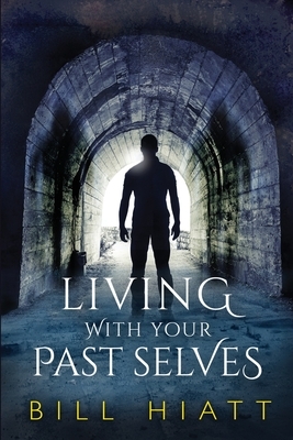 Living with Your Past Selves by Bill Hiatt