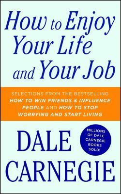 How to Enjoy Your Life and Your Job by Dale Carnegie