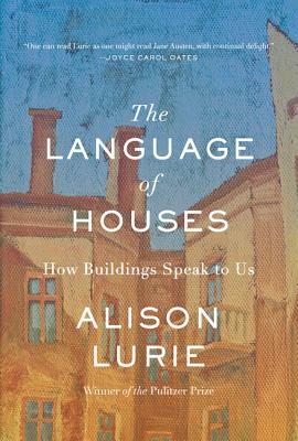 The Language of Houses: How Buildings Speak to Us by Alison Lurie