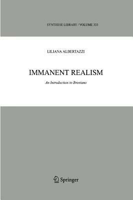 Immanent Realism: An Introduction to Brentano by Liliana Albertazzi