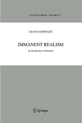 Immanent Realism: An Introduction to Brentano by Liliana Albertazzi