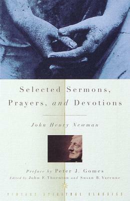 Selected Sermons, Prayers, and Devotions by John Henry Newman, John F. Thornton, Susan B. Varenne