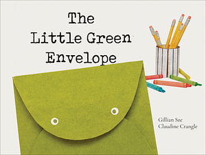 The Little Green Envelope by Claudine Crangle, Gillian Sze