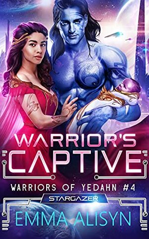 Warrior's Captive: A Sci-Fi Alien Warrior Romance by Emma Alisyn, Sora Stargazer