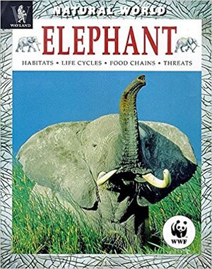 Elephant: Habitats, Life Cycles, Food Chains, Threats by Will Travers