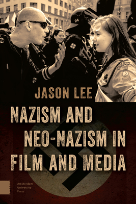 Nazism and Neo-Nazism in Film and Media by Jason Lee