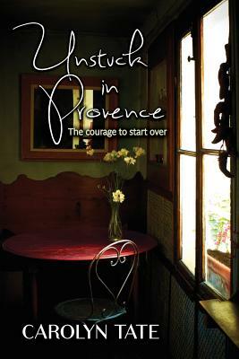 Unstuck in Provence by Carolyn Tate