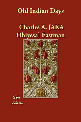 Old Indian Days by Charles Alexander Eastman