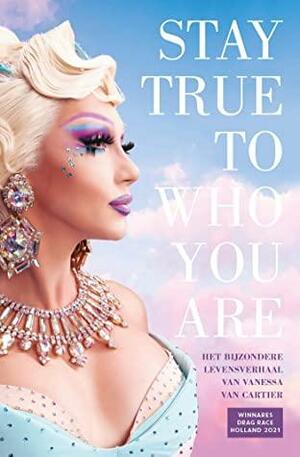 Stay true to who you are by Vanessa van Cartier