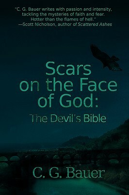 Scars on the Face of God: The Devil's Bible by C.G. Bauer