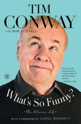 What's So Funny?: My Hilarious Life by Tim Conway, Jane Scovell