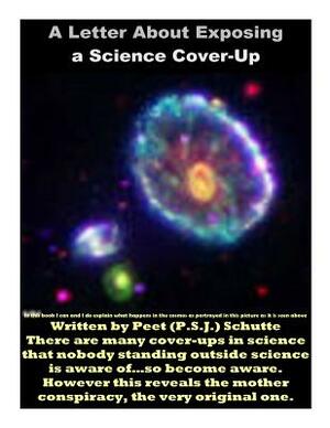 A Letter About Exposing a Science Cover-Up: The Exposing of a Science Conspiracy by Peet (P S. J. ). Schutte