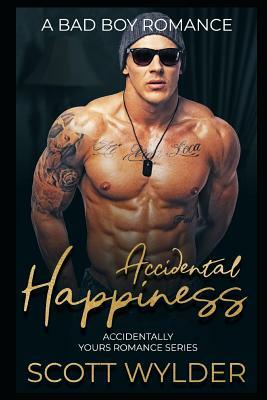 Accidental Happiness: A Bad Boy Romance by Scott Wylder