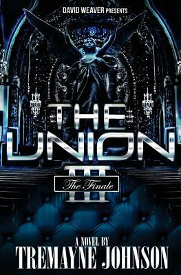 The Union 3: The Finale by Tremayne Johnson