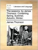 The Seasons: Containing Spring, Summer, Autumn, Winter by James Thomson