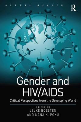 Gender and Hiv/AIDS: Critical Perspectives from the Developing World by Nana K. Poku