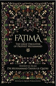 Fatima: The Great Daughter of Prophet Muhammad ﷺ by Muhammad Tahir-ul-Qadri