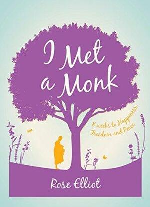 I Met A Monk: Eight Weeks to Love, Happiness and Freedom by Rose Elliot