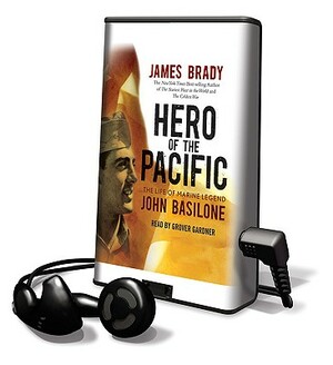 Hero of the Pacific: The Life of Marine Legend John Basilone by James Brady