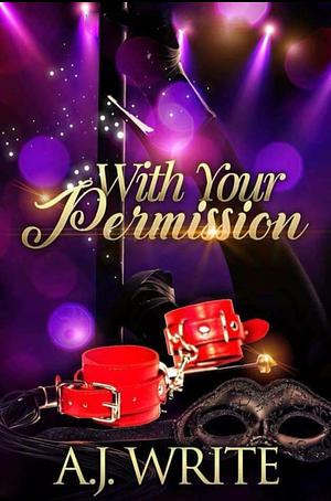 With Your Permission by A.J. Write