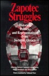 Zapotec Struggles: Histories, Politics, and Representations from Juchitan, Oaxaca by Howard Campbell, Miguel Bartolomé, Leigh Binford