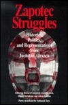 Zapotec Struggles: Histories, Politics, and Representations from Juchitan, Oaxaca by Leigh Binford, Miguel Bartolomé, Howard Campbell