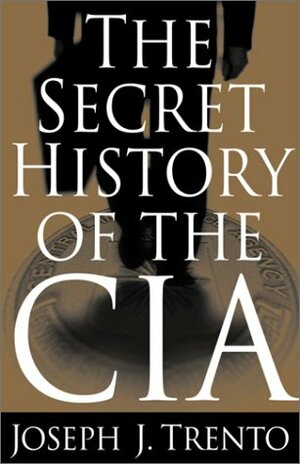 The Secret History of the CIA by Joseph J. Trento