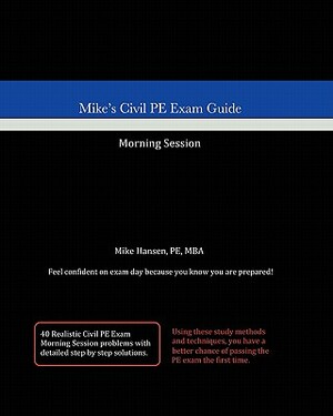 Mike's Civil PE Exam Guide: Morning Session by Mike Hansen