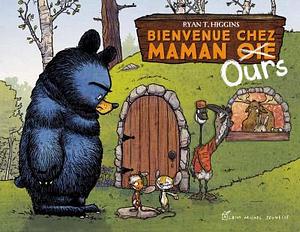 Bienvenue chez maman ours by Ryan T. Higgins
