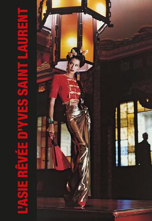 L'Asie rêvée d'Yves Saint Laurent by Madison Cox, Aurélie Samuel, Olivier Flaviano, Charles Ange Ginesy