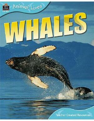 Animal Lives: Whales by Teacher Created Resources