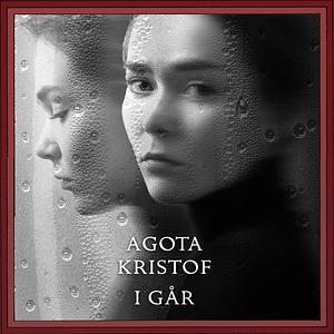 I går by Ágota Kristóf