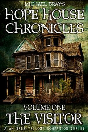 Hope House Chronicles volume 1: The Visitor by Michael Bray