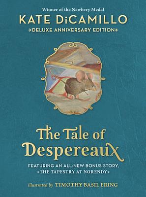 The Tale of Despereaux Deluxe Anniversary Edition: Being the Story of a Mouse, a Princess, Some Soup, and a Spool of Thread by Timothy Basil Ering, Kate DiCamillo