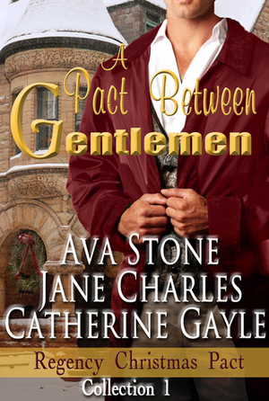 A Pact Between Gentlemen (Regency Christmas Pact, #1) by Jane Charles, Ava Stone, Catherine Gayle