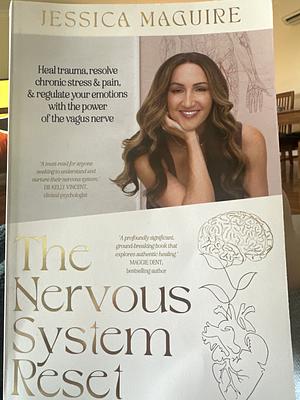 The Nervous System Reset: Heal Trauma, Resolve Chronic Stress and Pain, and Regulate Your Emotions with the Power of the Vagus Nerve by Jessica Maguire