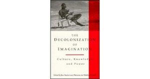 The Decolonization of Imagination: Culture, Knowledge and Power by Ian Nederveen Pieterse