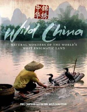 Wild China: Natural Wonders of the World's Most Enigmatic Land by Gavin Maxwell, George Chan, Phil Chapman