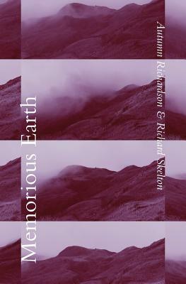 Memorious Earth: A Longitudinal Study by Richard Skelton, Autumn Richardson