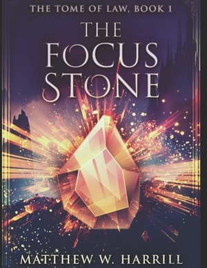 The Focus Stone: Large Print Edition by Matthew W. Harrill