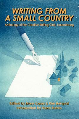 Writing from a Small Country: Anthology of the Creative Writing Club, Luxembourg by Mary Carey