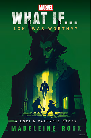 Marvel: What If…Loki Was Worthy? (A Loki & Valkyrie Story) by Madeleine Roux