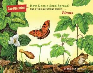 How Does a Seed Sprout?: And Other Questions About Plants by Melissa Stewart