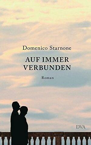 Auf immer verbunden by Domenico Starnone